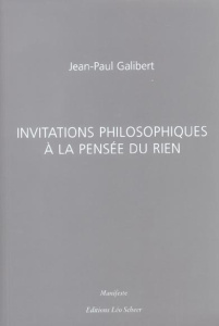 Invitations philosophiques à la pensée du rien - Galibert Jean-Paul