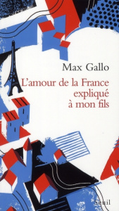 L'amour de la France expliqué à mon fils - Gallo Max