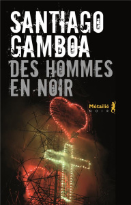 Des hommes en noir - Gamboa Santiago ; Gaudry François