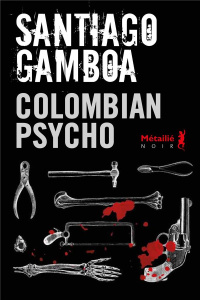 Colombian psycho - Gamboa Santiago ; Gaudry François