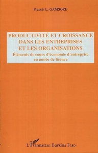 Productivité et croissance dans les entreprises et les organisations : Eléments de cours d'économie - Gamsore Francis L.