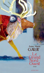 Le grand Nord-Ouest - Garat Anne-Marie