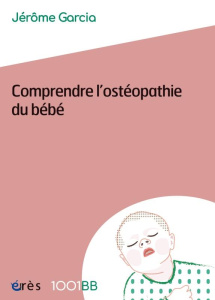 Comprendre l'ostéopathie du bébé - Garcia Jérôme
