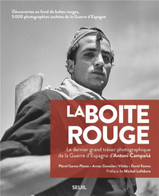 La boîte rouge. Le dernier grand trésor photographique de la guerre d'Espagne d'Antoni Campana - Garcia-Planas Placid ; Gonzalez I Vilalta Arnau ;