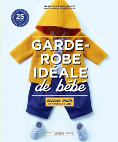 Garde-robe idéale de bébé. Cousue main de 3 mois à 3 ans - Viollet Marie-Emilienne ; Boutin Richard ; Robert