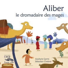 Aliber, le dromadaire des mages - Garric Jocelyne