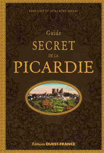Guide secret de la Picardie. 5e édition - Gast René ; Rateau Guillaume