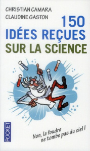 150 idées reçues sur la science - Gaston Claudine ; Camara Christian