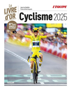 Cyclisme. Le Livre d'Or, Edition 2025 - Gatellier Jean-Luc ; Vauquelin Kévin