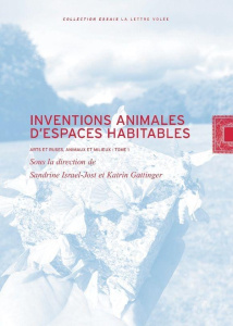 Inventions animales d'espaces habitables. Arts et ruses, animaux et milieux - Gattinger Katrin ; Israel-jost Sandrine