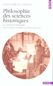 Philosophie des sciences historiques. Le moment romantique - Gauchet Marcel