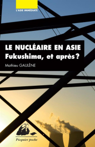 Le nucléaire en Asie / Fukushima, et après ? - Gaulène Mathieu