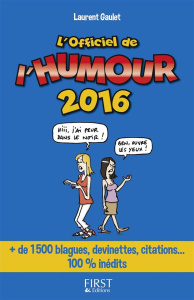 L'Officiel de l'humour. de 1500 blagues, devinettes, citations... 100% inédits, Edition 2016 - Gaulet Laurent