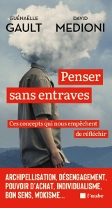 Penser sans entraves. Ces concepts qui nous empêchent de réfléchir - Gault Guénaëlle ; Medioni David