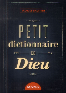 Petit dictionnaire de Dieu - Gauthier Jacques