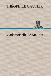 Mademoiselle de Maupin - Gautier Théophile ; Gautier T