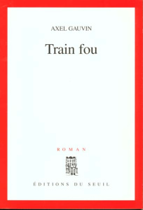 Train fou - Gauvin Axel