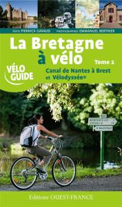 Bretagne à vélo. Le canal de Nantes à Brest tome 2 - GAVAUD/BERTHIER
