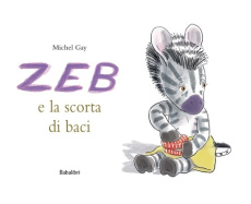 Zeb e la scorta di baci - Gay Michel ; Rocca Federica