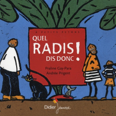 Quel radis dis-donc ! - Gay-Para Praline ; Prigent Andrée