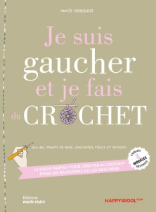 Je suis gaucher et je fais du crochet. Le guide parfait pour débuter au crochet pour les gauchères o - Debulois Anaïs ; Gaby Claire