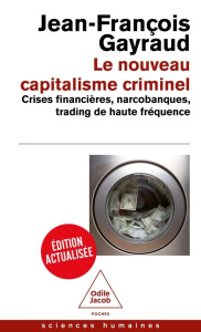 Le nouveau capitalisme criminel. Crises financières, narcobanques, trading de haute fréquence, Editi - Gayraud Jean-François ; Jorion Paul