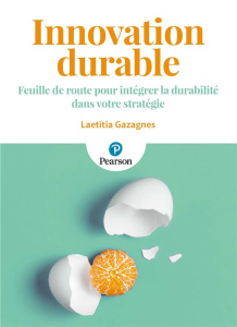 Innovation durable. Feuille de route pour intégrer la durabilité dans votre stratégie - Gazagnes Laetitia
