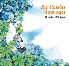 Les raisins sauvages - Ge Cuilin ; Wu Jinglu ; Henry Nicolas ; Si Mo