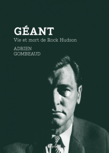 Géant. Vie et mort de Rock Hudson - Gombeaud Adrien