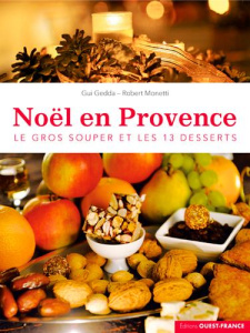 Noël en Provence. Le gros souper et les 13 desserts - Gedda Gui ; Monetti Robert