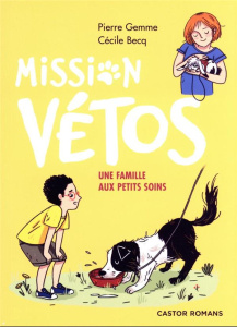 Mission vétos : Une famille aux petits soins - Gemme Pierre ; Becq Cécile
