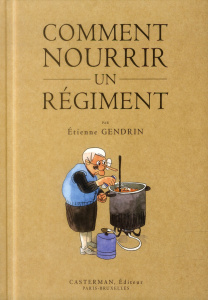 Comment nourrir un régiment - Gendrin Etienne