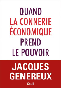 Quand la connerie économique prend le pouvoir - Généreux Jacques
