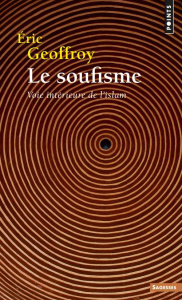 Le Soufisme. Voie intérieure de l'Islam - Geoffroy Eric
