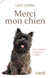 Merci mon chien. Petit traité d'amour canin - Germa Luce