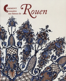 Comment reconnaître une faïence de Rouen - Germain-Donnat Christine