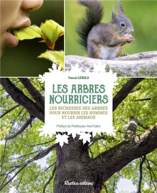 Les arbres nourriciers. Les richesses des arbres pour nourrir les hommes et les animaux - Gérold Pascal ; Kahn Axel