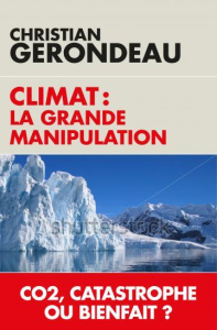 Climat: La grande manipulation / CO2, catastrophe ou bienfait? - Gerondeau Christian