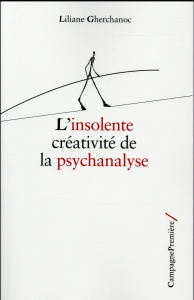 L'insolente créativité de la psychanalyse - Gherchanoc Liliane