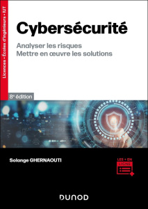 Cybersécurité. Analyser les risques, mettre en oeuvre les solutions, 8e édition - Ghernaouti Solange