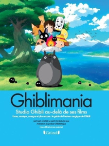 Ghibli Mania. Le studio Ghibli au-delà de ses films - Livres, musique, jeux vidéo, séries télé, musé - Leader Michael ; Cunningham Jake ; Fisher Nadia