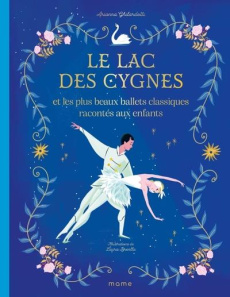 Le lac des cygnes et les plus beaux ballets classiques racontés aux enfants - Ghilardotti Arianna ; Brenlla Laura ; Grimaud Mari
