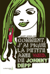 Comment j'ai piqué la petite amie Alien de Johnny Depp - Ghislain Gary ; Perrin Isabelle