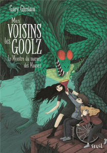 Mes voisins les Goolz Tome 2 : Le monstre du marais des Mauves - Ghislain Gary ; Perrin Isabelle