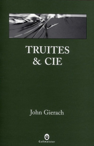 Truites & cie - Gierach John ; Mailhos Jacques