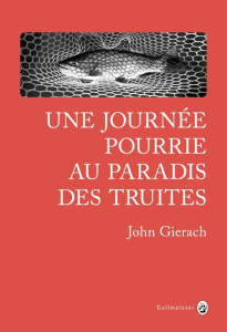 Une journée pourrie au paradis des truites - Gierach John ; Pons-Reumaux Anatole