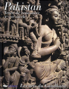 Pakistan. Terre de rencontre, Ier-VIe siècle, Les arts du Gandhara - Cambon Pierre