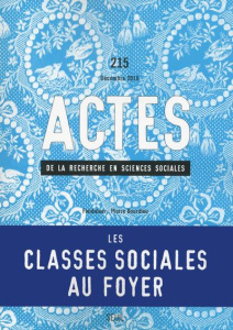 Actes de la recherche en sciences sociales N° 215, décembre 2016 : Les classes sociales au foyer - Gilbert Pierre
