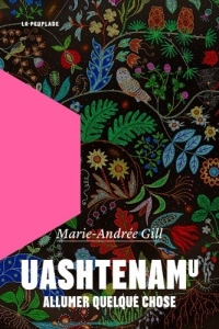 Uashtenamu. Allumer quelque chose - Gill Marie-Andrée
