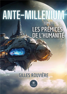 Ante-Millenium Tome 1 : Les prémices de l'humanité - Rouvière Gilles